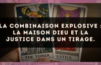 La combinaison explosive : La Maison Dieu et La Justice dans un tirage.