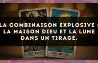 La combinaison explosive : La Maison Dieu et La Lune dans un tirage.