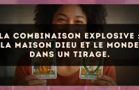 La combinaison explosive : La Maison Dieu et Le Monde dans un tirage.