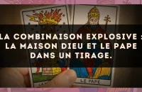La combinaison explosive : La Maison Dieu et Le Pape dans un tirage.
