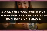 La combinaison explosive : La Papesse et L'Arcane sans nom dans un tirage.