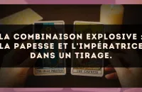 La combinaison explosive : La Papesse et L'Impératrice dans un tirage.