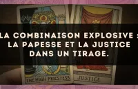La combinaison explosive : La Papesse et La Justice dans un tirage.