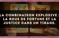 La combinaison explosive : La Roue de Fortune et La Justice dans un tirage.