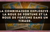 La combinaison explosive : La Roue de Fortune et La Roue de Fortune dans un tirage.