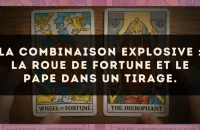 La combinaison explosive : La Roue de Fortune et Le Pape dans un tirage.