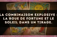 La combinaison explosive : La Roue de Fortune et Le Soleil dans un tirage.