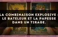 La combinaison explosive : Le Bateleur et La Papesse dans un tirage.