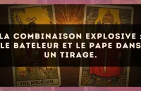 La combinaison explosive : Le Bateleur et Le Pape dans un tirage.