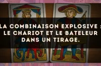 La combinaison explosive : Le Chariot et Le Bateleur dans un tirage.