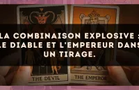 La combinaison explosive : Le Diable et L'Empereur dans un tirage.