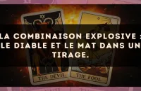 La combinaison explosive : Le Diable et Le Mat dans un tirage.