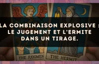 La combinaison explosive : Le Jugement et L'Ermite dans un tirage.