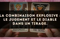 La combinaison explosive : Le Jugement et Le Diable dans un tirage.