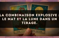 La combinaison explosive : Le Mat et La Lune dans un tirage.