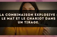 La combinaison explosive : Le Mat et Le Chariot dans un tirage.