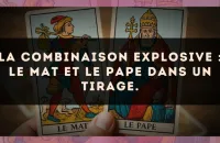 La combinaison explosive : Le Mat et Le Pape dans un tirage.