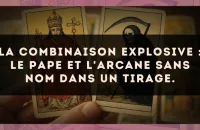 La combinaison explosive : Le Pape et L'Arcane sans nom dans un tirage.
