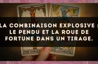 La combinaison explosive : Le Pendu et La Roue de Fortune dans un tirage.