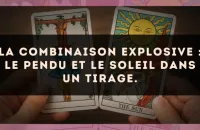 La combinaison explosive : Le Pendu et Le Soleil dans un tirage.