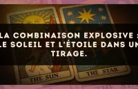 La combinaison explosive : Le Soleil et L'Étoile dans un tirage.