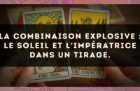La combinaison explosive : Le Soleil et L'Impératrice dans un tirage.