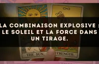 La combinaison explosive : Le Soleil et La Force dans un tirage.