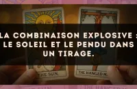 La combinaison explosive : Le Soleil et Le Pendu dans un tirage.