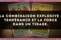 La combinaison explosive : Tempérance et La Force dans un tirage.