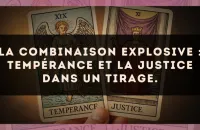 La combinaison explosive : Tempérance et La Justice dans un tirage.