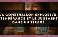 La combinaison explosive : Tempérance et Le Jugement dans un tirage.