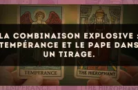 La combinaison explosive : Tempérance et Le Pape dans un tirage.