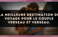 La meilleure destination de voyage pour le couple Verseau et Verseau.