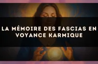 La mémoire des fascias en voyance karmique