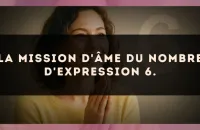 La mission d'âme du nombre d'expression 6.