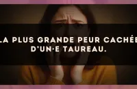 La plus grande peur cachée d’un·e Taureau.