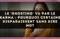 Le 'Ghosting' vu par le karma : pourquoi certains disparaissent sans dire mot