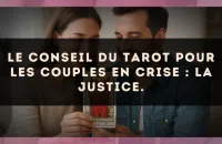 Le conseil du Tarot pour les couples en crise : La Justice.