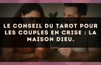 Le conseil du Tarot pour les couples en crise : La Maison Dieu.