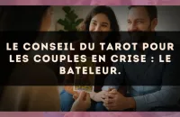 Le conseil du Tarot pour les couples en crise : Le Bateleur.