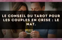 Le conseil du Tarot pour les couples en crise : Le Mat.