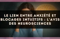 Le lien entre anxiété et blocages intuitifs : l'avis des neurosciences