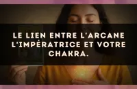 Le lien entre l'arcane L'Impératrice et votre chakra.