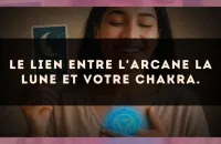 Le lien entre l'arcane La Lune et votre chakra.