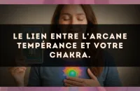 Le lien entre l'arcane Tempérance et votre chakra.