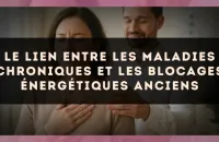 Le lien entre les maladies chroniques et les blocages énergétiques anciens
