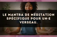Le mantra de méditation spécifique pour un·e Verseau.