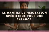 Le mantra de méditation spécifique pour une Balance.