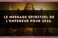 Le message spirituel de L'Empereur pour 2026.