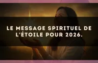 Le message spirituel de L'Étoile pour 2026.